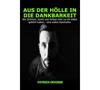 Aus der Hölle in die Dankbarkeit: Wie Schmerz, Sucht und Verlust mich zu mir selbst geführt haben