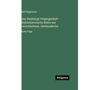 Aus Hamburgs Vergangenheit: Kulturhistorische Bilder aus verschiedenen Jahrhunderten: Erste Folge