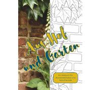 Aus Hof und Garten: Ein Malbuch für Blumenliebhaber und Naturfreunde