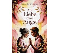 Aus Liebe ohne Angst: Wie emotionale Unsicherheit, Nähe-Distanz-Dynamiken und Bindungsangst unser Beziehungsverhalten prägen und wie Vertrauen, ... neue Wege öffnen (LebensKompass Verlag)