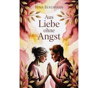 Aus Liebe ohne Angst: Wie emotionale Unsicherheit, Nähe-Distanz-Dynamiken und Bindungsangst unser Beziehungsverhalten prägen und wie Vertrauen, ... neue Wege öffnen (LebensKompass Verlag)