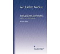 Aus Rankes Frühzeit: Mit den Briefen Rankes an seinen Verleger Friedrich Perthes und anderen unbekannten Stücken seines Briefwechsels