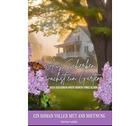 Aus Scherben wächst ein Garten: Nach dem Roman Where Broken Things Bloom (The Blooming Chronicles)