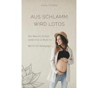 Aus Schlamm wird Lotos: Mein Weg vom chronisch kranken Kind zur Mutter mit ME/CFS und Fibromyalgie