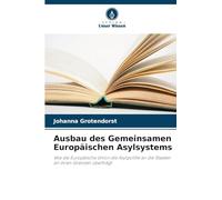 Ausbau des Gemeinsamen Europäischen Asylsystems: Wie die Europäische Union die Asylpolitik an die Staaten an ihren Grenzen überträgt