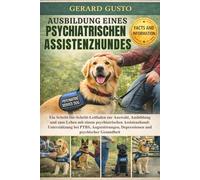 AUSBILDUNG EINES PSYCHIATRISCHEN ASSISTENZHUNDES: Ein Schritt-für-Schritt-Leitfaden zur Auswahl, Ausbildung und zum Leben mit einem psychiatrischen ... Depressionen und psychischer Gesundheit