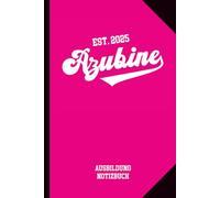 Ausbildung Notizbuch: Azubine Geschenk das linierte Buch für Notizen die Geschenkidee für Azubi und Lehrling zum Ausbildungsanfang und Beginn Lehre das Schreibheft A5 für die Berufsschule