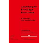 Ausbildung zum Truppführer: Lehrstoffblätter für die Ausbildung nach Ziffer 2.2 der Feuerwehr-Dienstvorschrift 2 (FwDV 2)