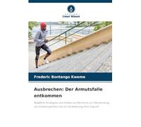 Ausbrechen: Der Armutsfalle entkommen: Bewährte Strategien zum Aufbau von Reichtum, zur Überwindung von Schwierigkeiten und zur Veränderung Ihrer Zukunft