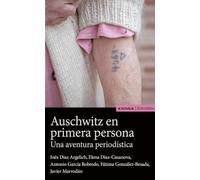 AUSCHWITZ EN PRIMERA PERSONA, UNA AVENTURA PERIODÍSTICA (Astrolabio Comunicación)