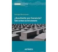 ¿Auschwitz Por Herencia? Sobre Un Buen Uso De La Memoria (MEMORIA ROTA. EXILIOS Y HETERODOXIAS)