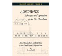 Auschwitz - Technique and Operation of the Gas Chambers: An Introduction and Update to Jean-Claude Pressac's Magnum Opus: 42 (Holocaust Handbooks)