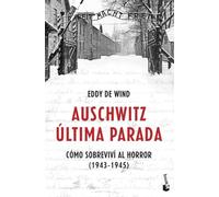 Auschwitz: última parada: Cómo sobreviví al horror (1943-1945) (Historia)