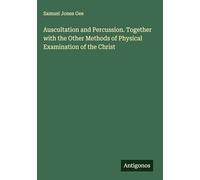Auscultation and Percussion. Together with the Other Methods of Physical Examination of the Christ