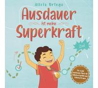Ausdauer ist meine Superkraft: Ein sozial-emotionales Buch, das Selbstwertgefühl, Mut, Selbstvertrauen und eine wachstumsorientierte Denkweise fördert. (Meine Superkraft-Bücher)