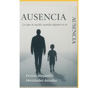 Ausencia: Lo que se queda cuando alguien se va