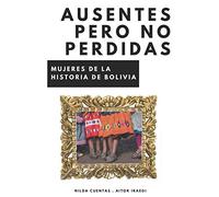 Ausentes pero no perdidas: Mujeres de la historia de Bolivia