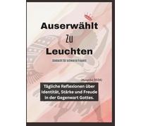 Auserwählt Zu Leuchten (Andacht für schwarze Frauen): Tägliche Reflexionen über Identität, Stärke und Freude in der Gegenwart Gottes (Ausgabe 2026).