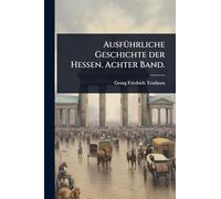AusfÃ1/4hrliche Geschichte der Hessen. Achter Band.