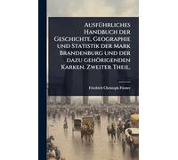 AusfÃ1/4hrliches Handbuch der Geschichte, Geographie und Statistik der Mark Brandenburg und der dazu gehörigenden Karken. Zweiter Theil.
