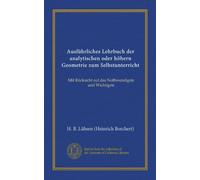 Ausführliches Lehrbuch der analytischen oder höhern Geometrie zum Selbstunterricht (Vol-1): Mit Rücksicht auf das Nothwendigste und Wichtigste