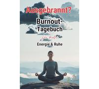 AUSGEBRANNT? Burnout-Tagebuch für mehr Energie & Ruhe - Stimmungstagebuch: Gefühlstagebuch - Burnout Journal - Reflexionen - Tracker - Hoffnungsimpulse
