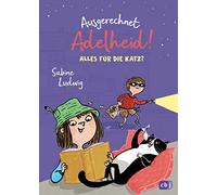 Ausgerechnet Adelheid! - Alles für die Katz?: Fortsetzung der witzigen Kinderbuch-Reihe von Bestseller-Autorin Sabine Ludwig: 2