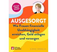 Ausgesorgt: Wie Frauen finanzielle Unabhängigkeit erreichen, Geld anlegen und vorsorgen | Ratgeber Finanzen für Frauen