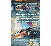 Ausgesteuert!: Führungslos durch den Steuerdschungel: Künstliche Intelligenz, Private Equity & Fachkräftemangel drängen Steuerberater zum Umdenken
