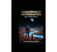 Ausgewählte Astronauten: Der stille Kampf: Der blaue Horizont des Mars und die Chronik einer kosmischen Trennung