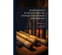 Ausgewählte Schriften Des Hl. Ephräm Von Syrien, erster Band.