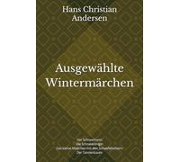 Ausgewählte Wintermärchen: Der Schneemann Die Schneekönigin Das kleine Mädchen mit den Schwefelhölzern Der Tannenbaum