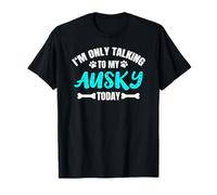 Auskies I'm Only Talking To My Ausky Today Camiseta