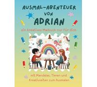 Ausmal-Abenteuer von Adrian: Personalisiertes Malbuch für kreative Kinder mit Tieren, Natur, Mandalas & Mitmach-Seiten | 32 Seiten Ausmalspaß | ... für Adrian (Personalisierte Ausmal-Abenteuer)
