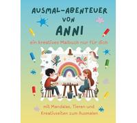 Ausmal-Abenteuer von Anni: Personalisiertes Malbuch für kreative Kinder mit Tieren, Natur, Mandalas & Mitmach-Seiten | 32 Seiten Ausmalspaß | ... - Personalisierte Malbücher für Kinder)
