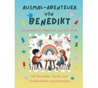 Ausmal-Abenteuer von Benedikt: Personalisiertes Malbuch für kreative Kinder mit Tieren, Natur, Mandalas & Mitmach-Seiten | 32 Seiten Ausmalspaß | ... Benedikt (Personalisierte Ausmal-Abenteuer)