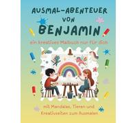 Ausmal-Abenteuer von Benjamin: Personalisiertes Malbuch für kreative Kinder mit Tieren, Natur, Mandalas & Mitmach-Seiten | 32 Seiten Ausmalspaß | ... - Personalisierte Malbücher für Kinder)