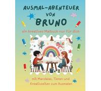 Ausmal-Abenteuer von Bruno: Personalisiertes Malbuch für kreative Kinder mit Tieren, Natur, Mandalas & Mitmach-Seiten | 32 Seiten Ausmalspaß | ... für Bruno (Personalisierte Ausmal-Abenteuer)