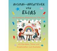 Ausmal-Abenteuer von Elias: Kreatives Malbuch für Kinder mit Tieren, Natur, Mandalas & Mitmach-Seiten | 32 Seiten Ausmalspaß | personalisiert für ... & Jungen (Personalisierte Ausmal-Abenteuer)