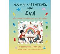 Ausmal-Abenteuer von Eva: Personalisiertes Malbuch für kreative Kinder mit Tieren, Natur, Mandalas & Mitmach-Seiten | 32 Seiten Ausmalspaß | Personalisiert für Eva (Personalisierte Ausmal-Abenteuer)
