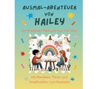 Ausmal-Abenteuer von Hailey: Personalisiertes Malbuch für kreative Kinder mit Tieren, Natur, Mandalas & Mitmach-Seiten | 32 Seiten Ausmalspaß | ... & Jungen (Personalisierte Ausmal-Abenteuer)