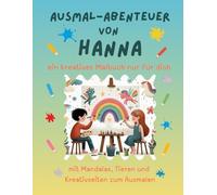 Ausmal-Abenteuer von Hanna: Kreatives Malbuch für Kinder mit Tieren, Natur, Mandalas & Mitmach-Seiten | 32 Seiten Ausmalspaß | Personalisiert für Hanna | Geschenk für Mädchen & Jungen