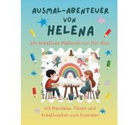 Ausmal-Abenteuer von Helena: Personalisiertes Malbuch für kreative Kinder mit Tieren, Natur, Mandalas & Mitmach-Seiten | 32 Seiten Ausmalspaß | ... für Helena (Personalisierte Ausmal-Abenteuer)