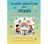 Ausmal-Abenteuer von Jonas (personalisiert): Kreatives Malbuch für Kinder mit Tieren, Natur, Mandalas & Mitmach-Seiten | 32 Seiten Ausmalspaß | ... & Jungen (Personalisierte Ausmal-Abenteuer)
