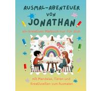 Ausmal-Abenteuer von Jonathan: Personalisiertes Malbuch für kreative Kinder mit Tieren, Natur, Mandalas & Mitmach-Seiten | 32 Seiten Ausmalspaß | ... & Jungen (Personalisierte Ausmal-Abenteuer)