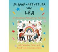 Ausmal-Abenteuer von Lea: Kreatives Malbuch für Kinder mit Tieren, Natur, Mandalas & Mitmach-Seiten | 32 Seiten Ausmalspaß | Personalisiert für Lea | ... & Jungen (Personalisierte Ausmal-Abenteuer)