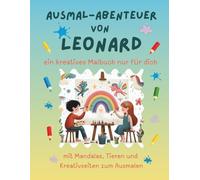 Ausmal-Abenteuer von Leonard: Personalisiertes Malbuch für kreative Kinder mit Tieren, Natur, Mandalas & Mitmach-Seiten | 32 Seiten Ausmalspaß | ... Leonard (Personalisierte Ausmal-Abenteuer)