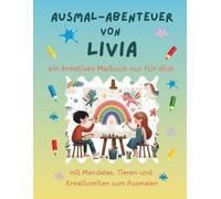 Ausmal-Abenteuer von Livia: Personalisiertes Malbuch für kreative Kinder mit Tieren, Natur, Mandalas & Mitmach-Seiten | 32 Seiten Ausmalspaß | ... für Livia (Personalisierte Ausmal-Abenteuer)