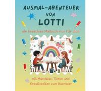 Ausmal-Abenteuer von Lotti: Personalisiertes Malbuch für kreative Kinder mit Tieren, Natur, Mandalas & Mitmach-Seiten | 32 Seiten Ausmalspaß | ... für Lotti (Personalisierte Ausmal-Abenteuer)
