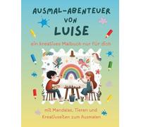 Ausmal-Abenteuer von Luise: Personalisiertes Malbuch für kreative Kinder mit Tieren, Natur, Mandalas & Mitmach-Seiten | 32 Seiten Ausmalspaß | ... für Luise (Personalisierte Ausmal-Abenteuer)